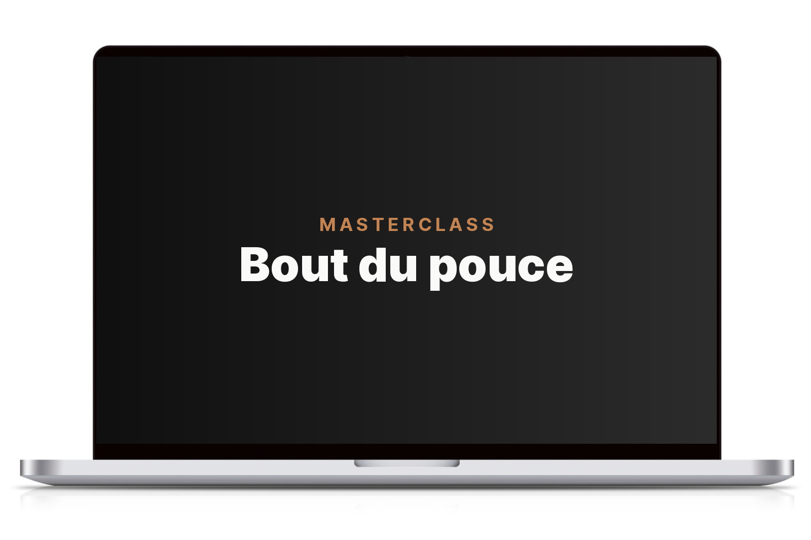 MASTERCLASS Bout du pouce